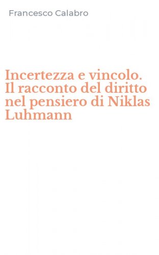 Incertezza e vincolo. Il racconto del diritto nel pensiero di Niklas Luhmann