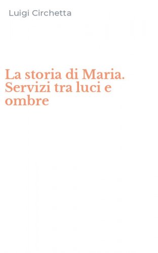 La storia di Maria. Servizi tra luci e ombre