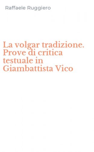 La volgar tradizione. Prove di critica testuale in Giambattista Vico