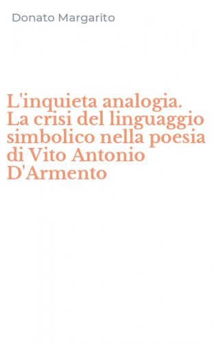 L'inquieta analogia. La crisi del linguaggio simbolico nella poesia di Vito Antonio D'Armento