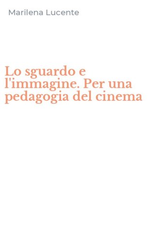 Lo sguardo e l'immagine. Per una pedagogia del cinema