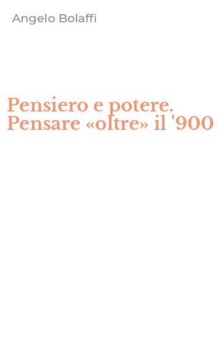 Pensiero e potere. Pensare &laquo;oltre&raquo; il '900