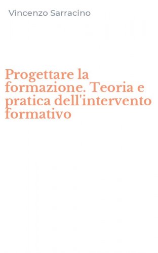 Progettare la formazione. Teoria e pratica dell'intervento formativo