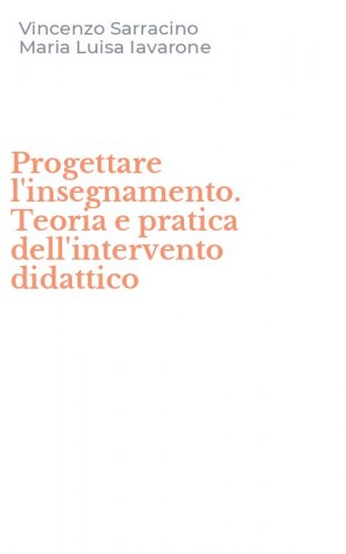 Progettare l'insegnamento. Teoria e pratica dell'intervento didattico