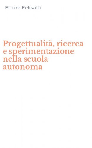 Progettualit&agrave;, ricerca e sperimentazione nella scuola autonoma