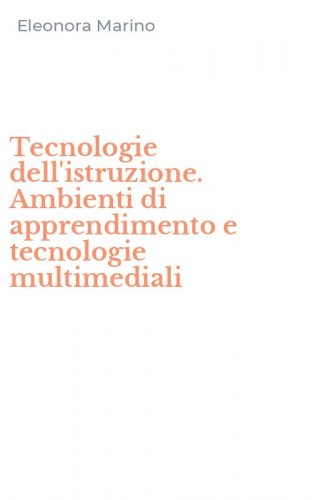 Tecnologie dell'istruzione. Ambienti di apprendimento e tecnologie multimediali