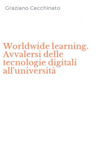 Worldwide learning. Avvalersi delle tecnologie digitali all'universit&agrave;