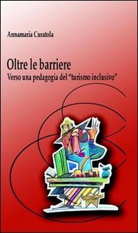 Oltre le barriere. Verso una pedagogia del &laquo;turismo inclusivo&raquo;