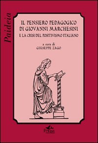 Il pensiero pedagogico di Giovanni Marchesini e la crisi del positivismo italiano - (IL)