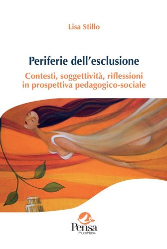 Periferie dell'esclusione. Contesti, soggettivit&agrave;, riflessioni in prospettiva pedagogico-sociale