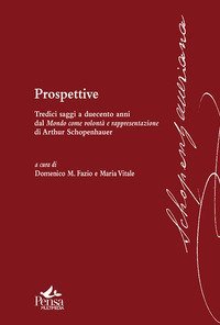 Prospettive. Tredici saggi a duecento anni dal mondo come volont&agrave; e rappresentazione di Arthur Schopenhauer