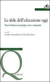 Le sfide dell'educazione oggi. Nuovi habitat tecnologici, reti e comunit&agrave;