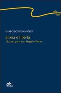 Storia e libert&agrave;. Quattro passi con Hegel e Tolstoj