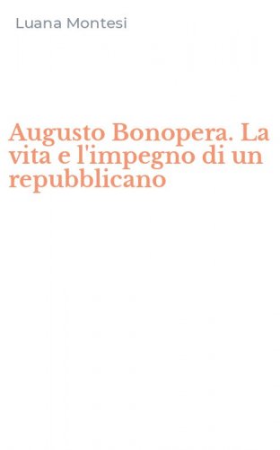 Augusto Bonopera. La vita e l'impegno di un repubblicano