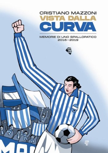 Vista dalla curva. Memorie di uno spallopatico&nbsp;2016-2019
