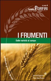 I frumenti. Dalle variet&agrave; al campo
