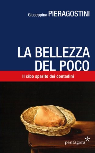 La bellezza del poco. Il cibo sparito dei contadini