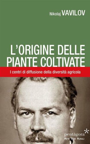 L'origine delle piante coltivate. I centri di diffusione della diversit&agrave; agricola