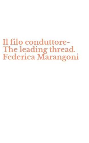 Il filo conduttore-The leading thread. Federica Marangoni