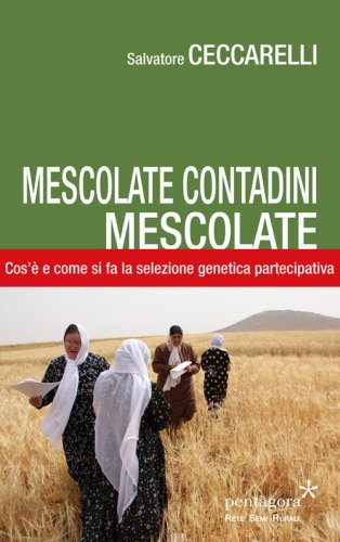 Mescolate contadini, mescolate. Cos'&egrave; e come si fa il miglioramento genetico partecipativo