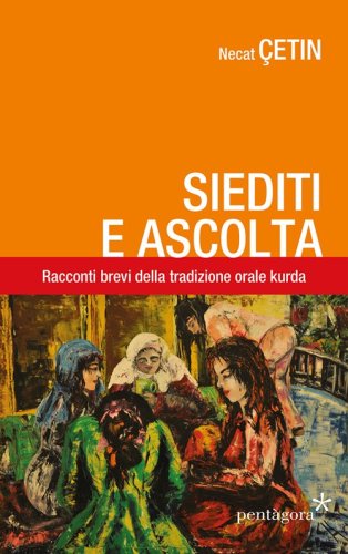 Siediti e ascolta. Racconti brevi della tradizione orale curda