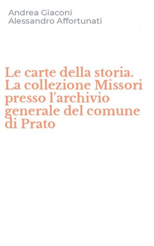 Le carte della storia. La collezione Missori presso l'archivio generale del comune di Prato