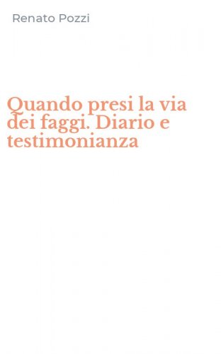 Quando presi la via dei faggi. Diario e testimonianza