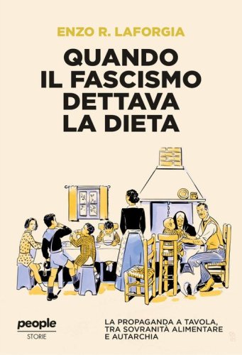 Quando il fascismo dettava la dieta. La propaganda a tavola, tra sovranit&agrave; alimentare e autarchia