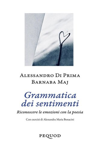 Grammatica dei sentimenti. Riconoscere le emozioni con la poesia