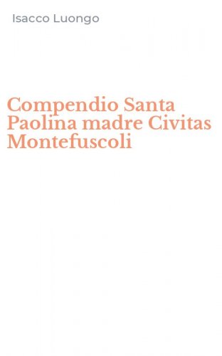 Compendio Santa Paolina madre Civitas Montefuscoli