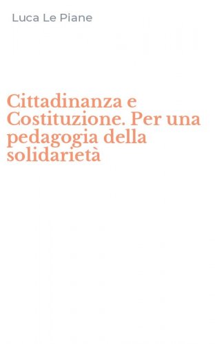 Cittadinanza e Costituzione. Per una pedagogia della solidariet&agrave;