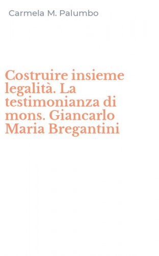 Costruire insieme legalit&agrave;. La testimonianza di mons. Giancarlo Maria Bregantini