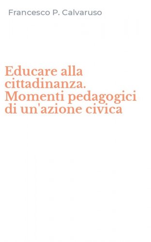 Educare alla cittadinanza. Momenti pedagogici di un'azione civica
