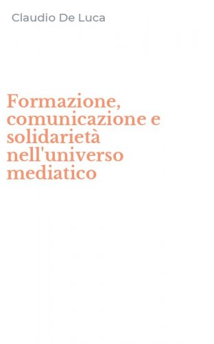 Formazione, comunicazione e solidariet&agrave; nell'universo mediatico