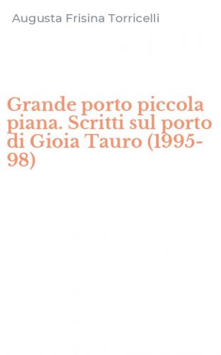 Grande porto piccola piana. Scritti sul porto di Gioia Tauro (1995-98)