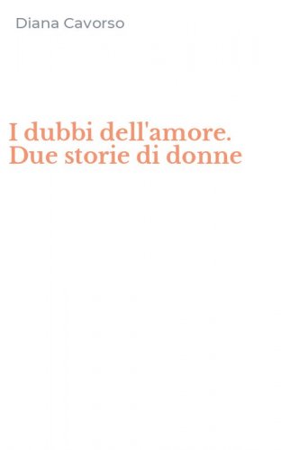 I dubbi dell'amore. Due storie di donne