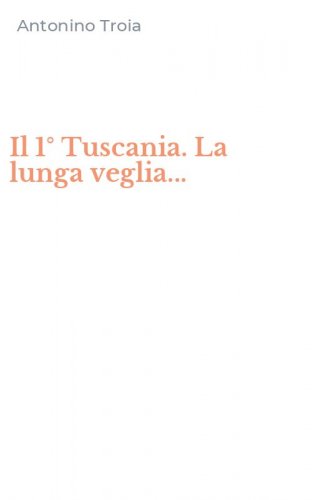 Il 1&deg; Tuscania. La lunga veglia...