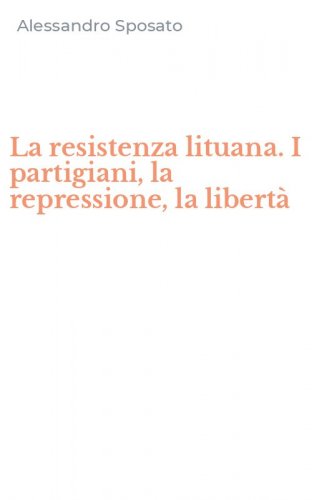 La resistenza lituana. I partigiani, la repressione, la libert&agrave;