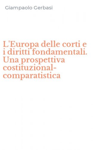 L'Europa delle corti e i diritti fondamentali. Una prospettiva costituzional-comparatistica