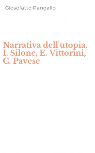 Narrativa dell'utopia. I. Silone, E. Vittorini, C. Pavese