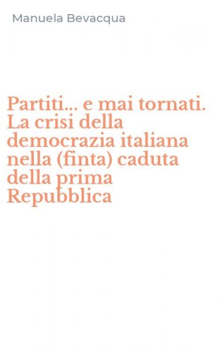 Partiti... e mai tornati. La crisi della democrazia italiana nella (finta) caduta della prima Repubblica