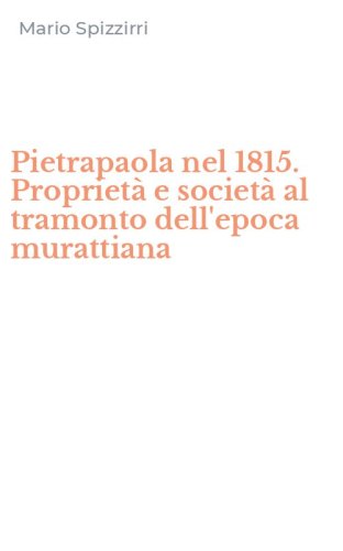 Pietrapaola nel 1815. Propriet&agrave; e societ&agrave; al tramonto dell'epoca murattiana