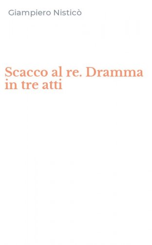 Scacco al re. Dramma in tre atti