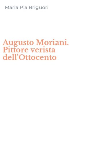 Augusto Moriani. Pittore verista dell'Ottocento