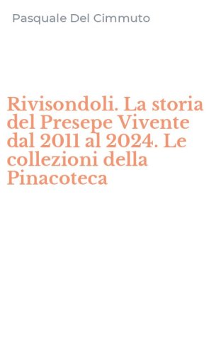 Rivisondoli. La storia del Presepe Vivente dal 2011 al 2024. Le collezioni della Pinacoteca