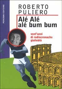 Al&eacute; al&eacute; al&eacute; bum bum. Vent'anni di radiocronache gialloblu