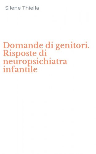 Domande di genitori. Risposte di neuropsichiatra infantile
