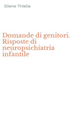 Domande di genitori. Risposte di neuropsichiatria infantile