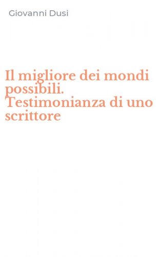 Il migliore dei mondi possibili. Testimonianza di uno scrittore