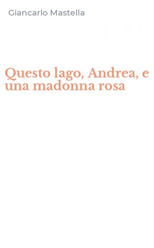 Questo lago, Andrea, e una madonna rosa